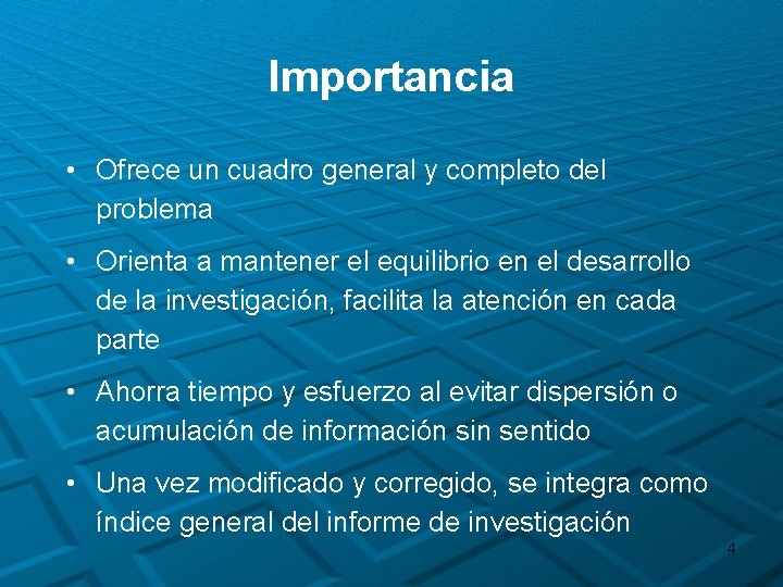 Importancia • Ofrece un cuadro general y completo del problema • Orienta a mantener