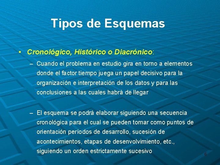 Tipos de Esquemas • Cronológico, Histórico o Diacrónico: – Cuando el problema en estudio