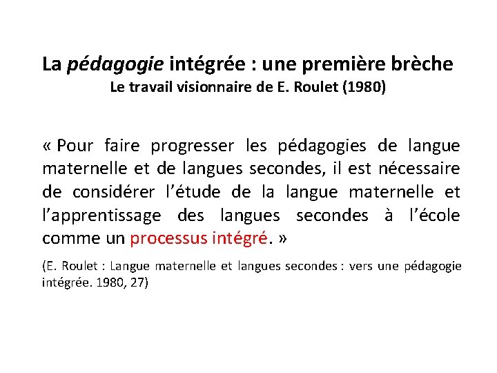 La pédagogie intégrée : une première brèche Le travail visionnaire de E. Roulet (1980)