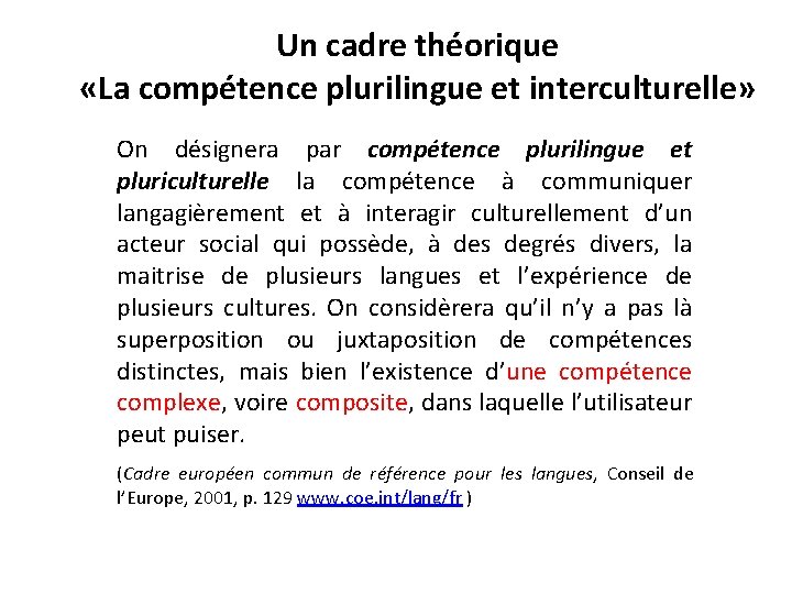 Un cadre théorique «La compétence plurilingue et interculturelle» On désignera par compétence plurilingue et