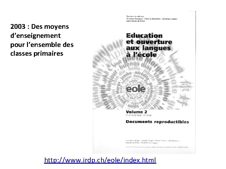 2003 : Des moyens d’enseignement pour l’ensemble des classes primaires http: //www. irdp. ch/eole/index.