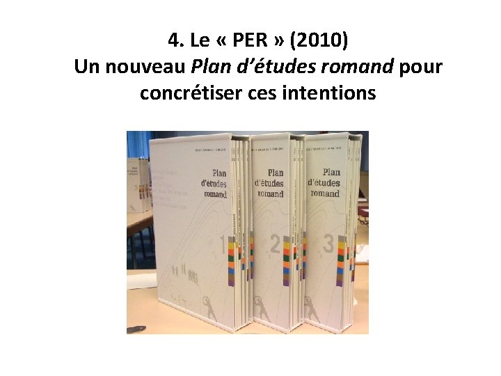 4. Le « PER » (2010) Un nouveau Plan d’études romand pour concrétiser ces