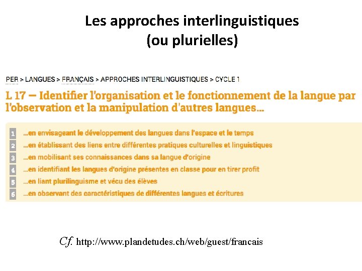 Les approches interlinguistiques (ou plurielles) Cf. http: //www. plandetudes. ch/web/guest/francais 