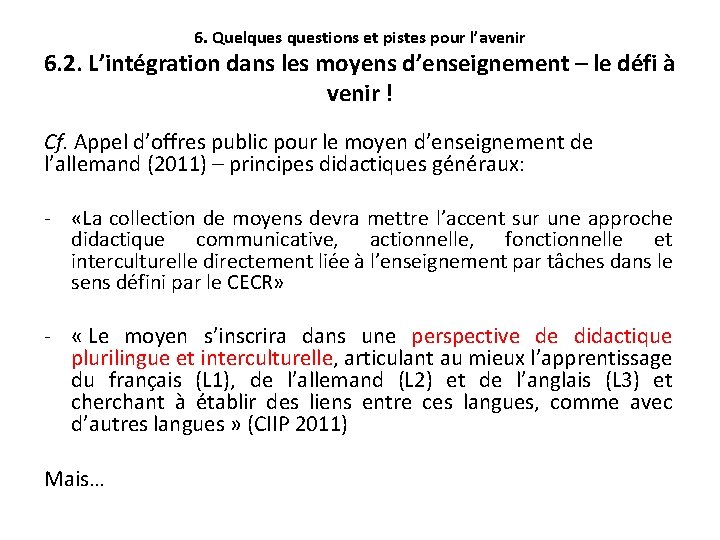 6. Quelquestions et pistes pour l’avenir 6. 2. L’intégration dans les moyens d’enseignement –