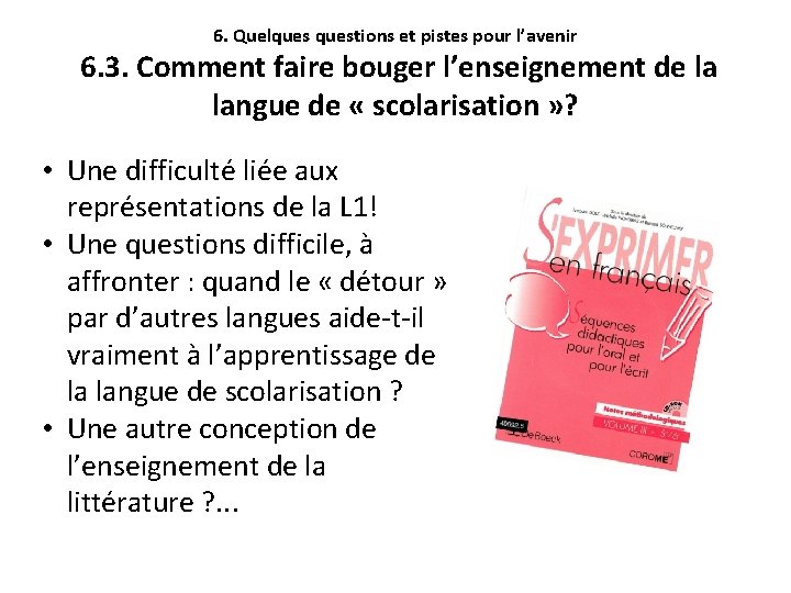 6. Quelquestions et pistes pour l’avenir 6. 3. Comment faire bouger l’enseignement de la