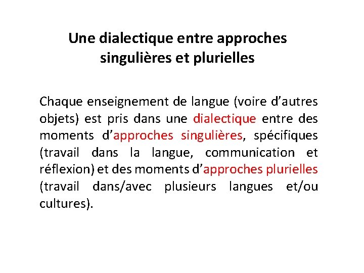 Une dialectique entre approches singulières et plurielles Chaque enseignement de langue (voire d’autres objets)