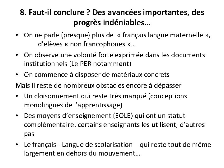 8. Faut-il conclure ? Des avancées importantes, des progrès indéniables… • On ne parle