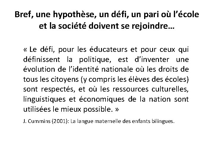 Bref, une hypothèse, un défi, un pari où l’école et la société doivent se