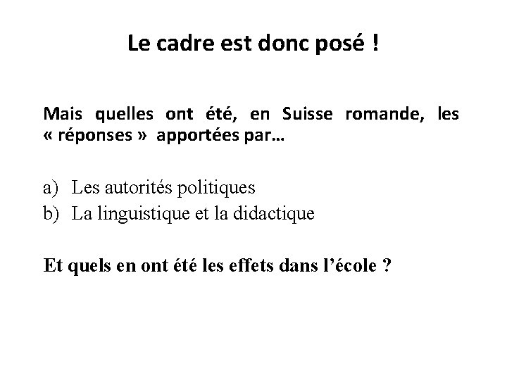 Le cadre est donc posé ! Mais quelles ont été, en Suisse romande, les