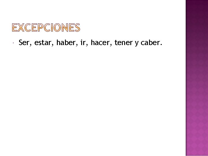  Ser, estar, haber, ir, hacer, tener y caber. 