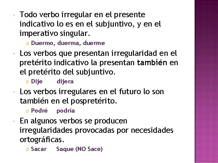  Todo verbo irregular en el presente indicativo lo es en el subjuntivo, y