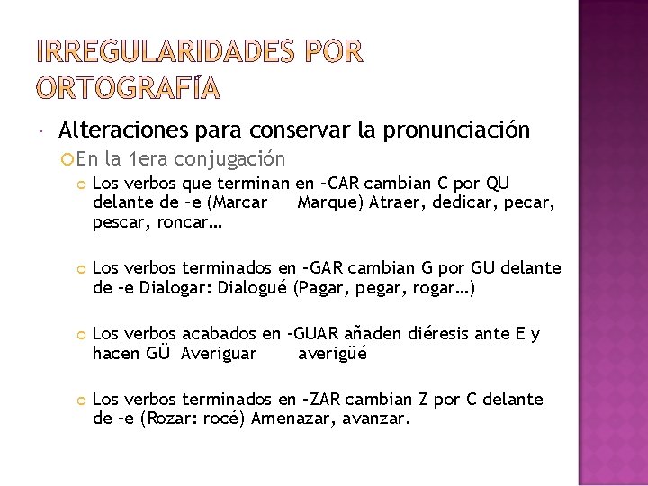  Alteraciones para conservar la pronunciación En la 1 era conjugación Los verbos que