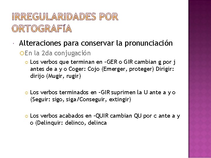  Alteraciones para conservar la pronunciación En la 2 da conjugación Los verbos que