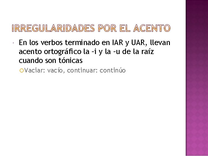  En los verbos terminado en IAR y UAR, llevan acento ortográfico la –i