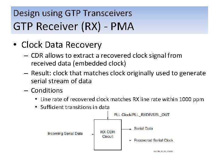 Design using GTP Transceivers GTP Receiver (RX) - PMA • Clock Data Recovery –