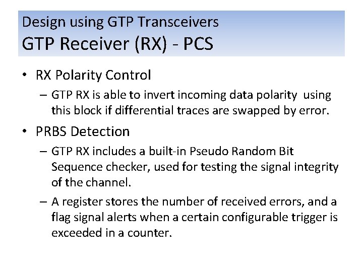 Design using GTP Transceivers GTP Receiver (RX) - PCS • RX Polarity Control –