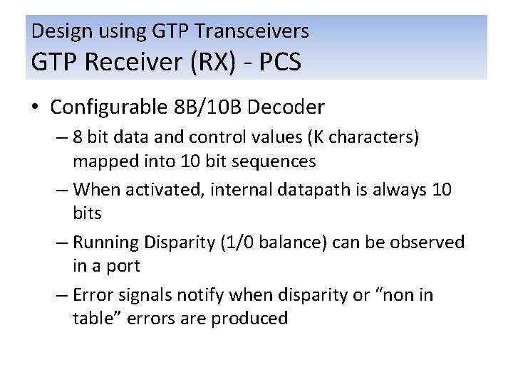 Design using GTP Transceivers GTP Receiver (RX) - PCS • Configurable 8 B/10 B