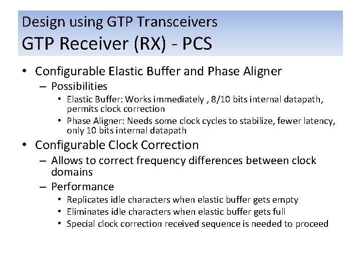 Design using GTP Transceivers GTP Receiver (RX) - PCS • Configurable Elastic Buffer and