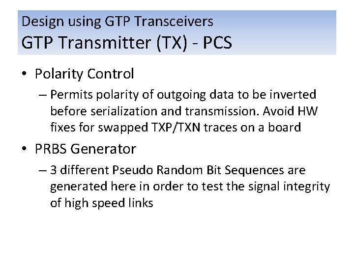 Design using GTP Transceivers GTP Transmitter (TX) - PCS • Polarity Control – Permits