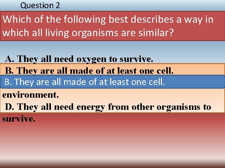 Question 2 Which of the following best describes a way in which all living