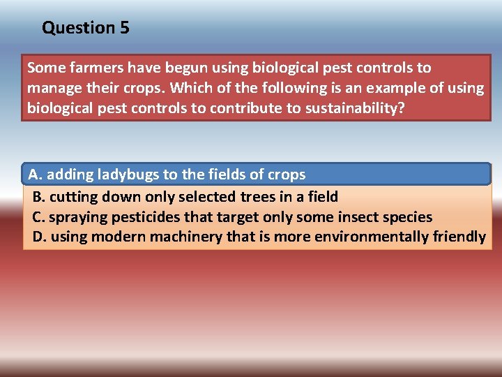 Question 5 Some farmers have begun using biological pest controls to manage their crops.