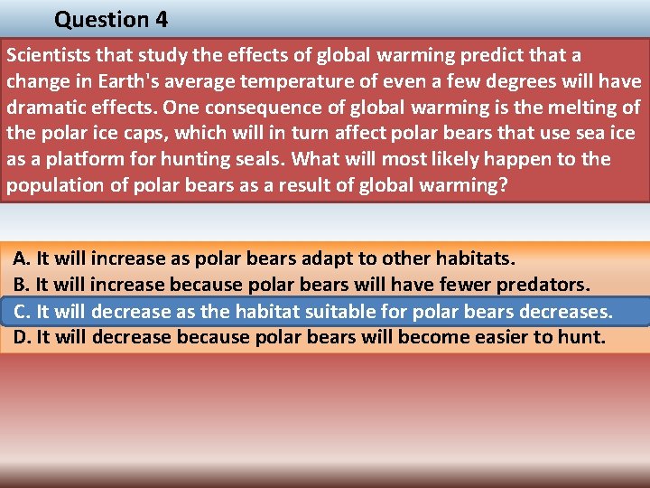 Question 4 Scientists that study the effects of global warming predict that a change