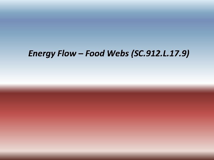 Energy Flow – Food Webs (SC. 912. L. 17. 9) 