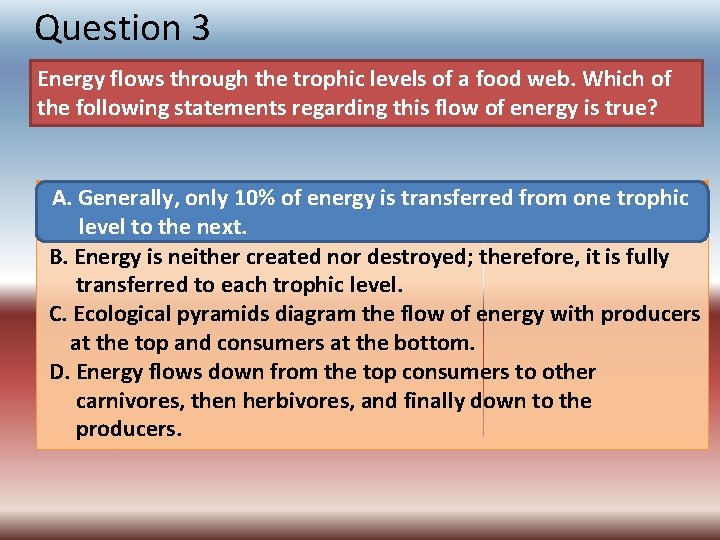 Question 3 Energy flows through the trophic levels of a food web. Which of