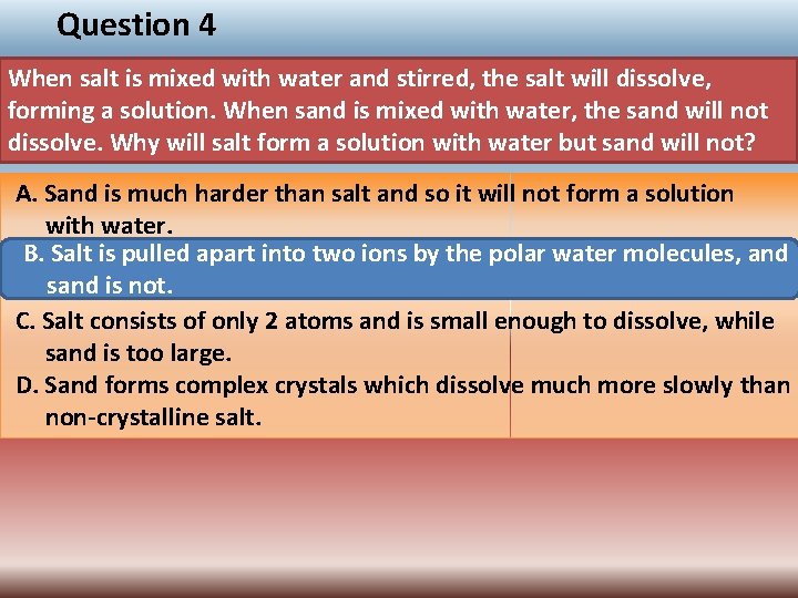 Question 4 When salt is mixed with water and stirred, the salt will dissolve,