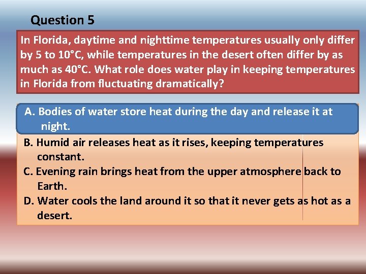 Question 5 In Florida, daytime and nighttime temperatures usually only differ by 5 to