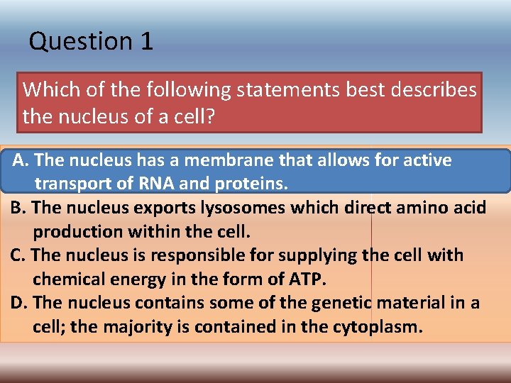 Question 1 Which of the following statements best describes the nucleus of a cell?