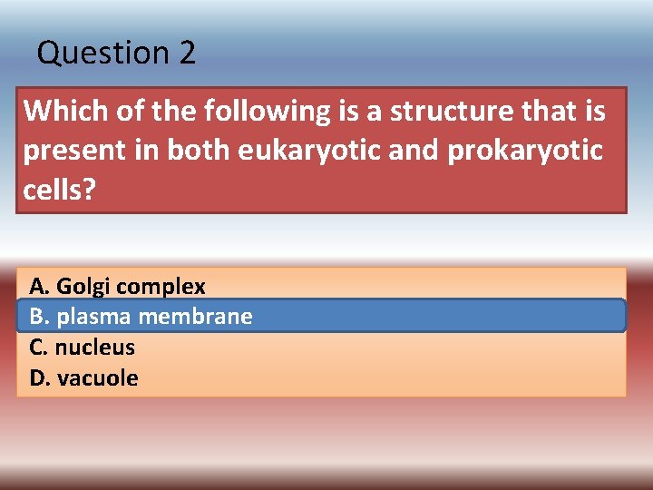 Question 2 Which of the following is a structure that is present in both