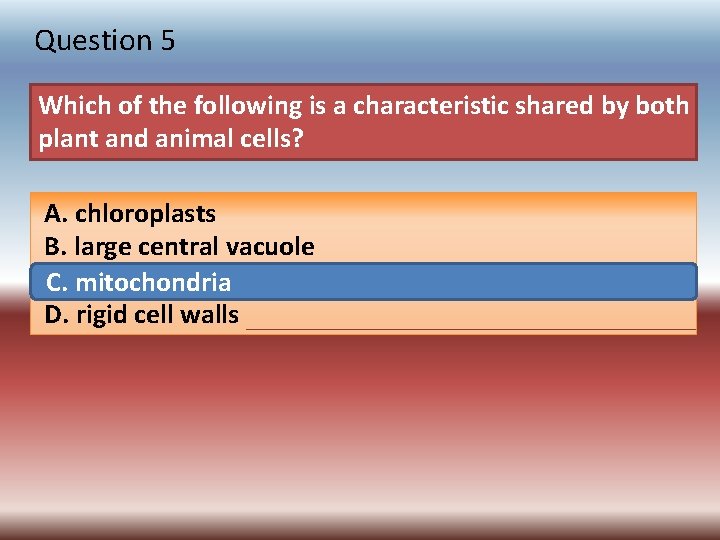 Question 5 Which of the following is a characteristic shared by both plant and