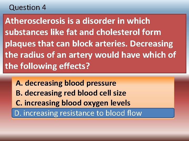 Question 4 Atherosclerosis is a disorder in which substances like fat and cholesterol form