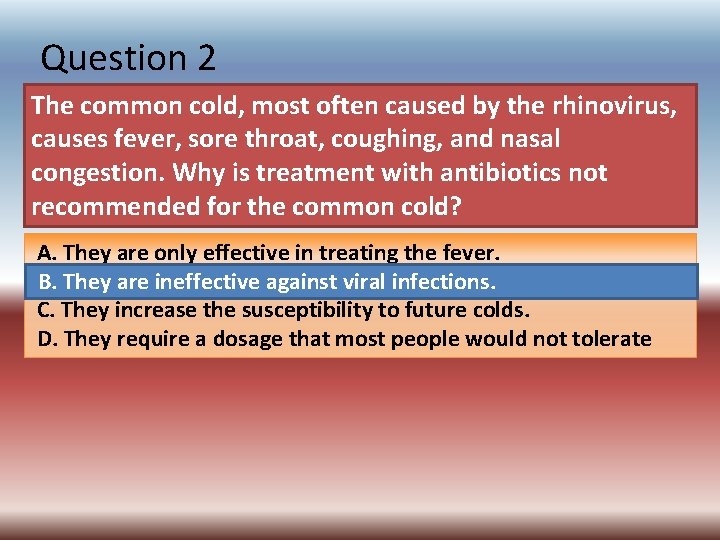 Question 2 The common cold, most often caused by the rhinovirus, causes fever, sore