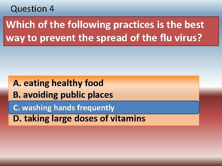 Question 4 Which of the following practices is the best way to prevent the