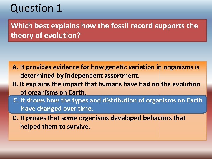 Question 1 Which best explains how the fossil record supports theory of evolution? A.
