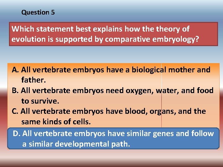Question 5 Which statement best explains how theory of evolution is supported by comparative