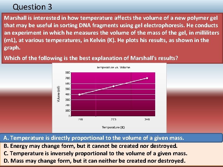 Question 3 Marshall is interested in how temperature affects the volume of a new