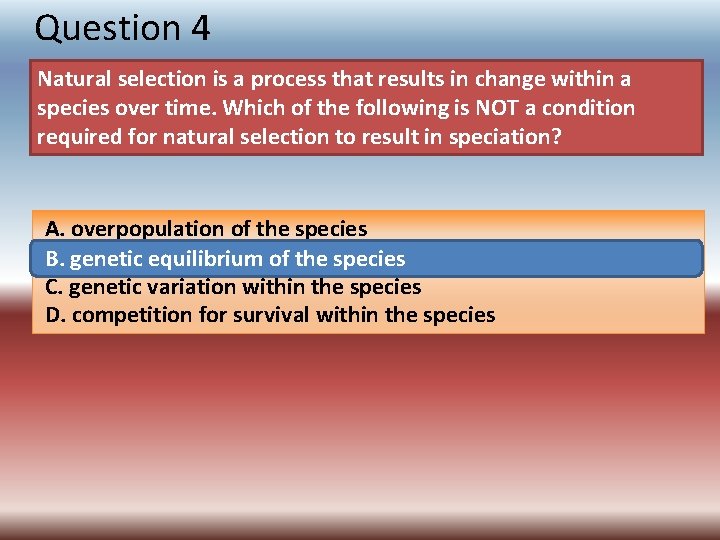 Question 4 Natural selection is a process that results in change within a species
