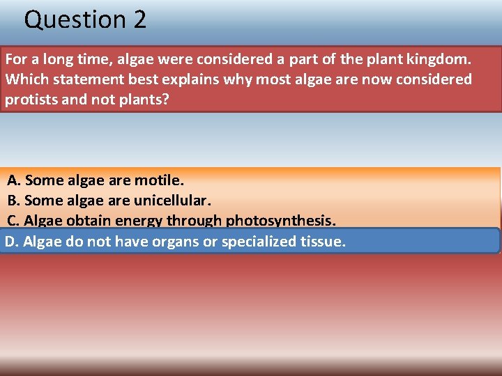 Question 2 For a long time, algae were considered a part of the plant