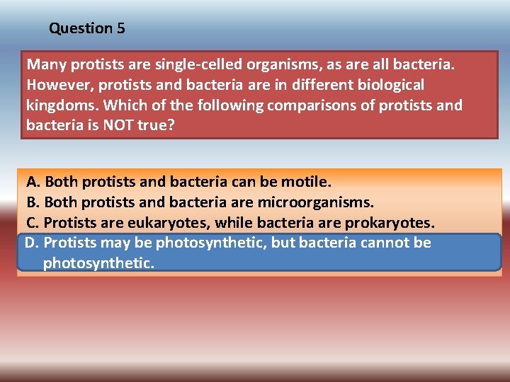 Question 5 Many protists are single-celled organisms, as are all bacteria. However, protists and