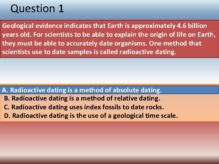 Question 1 Geological evidence indicates that Earth is approximately 4. 6 billion years old.