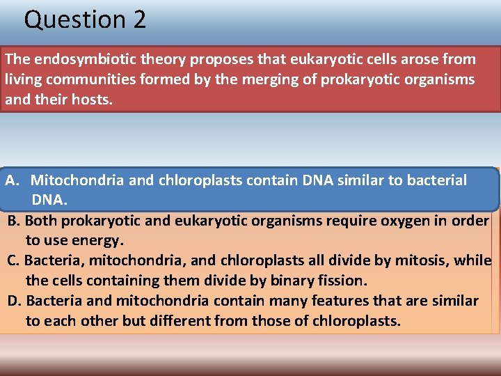 Question 2 The endosymbiotic theory proposes that eukaryotic cells arose from living communities formed