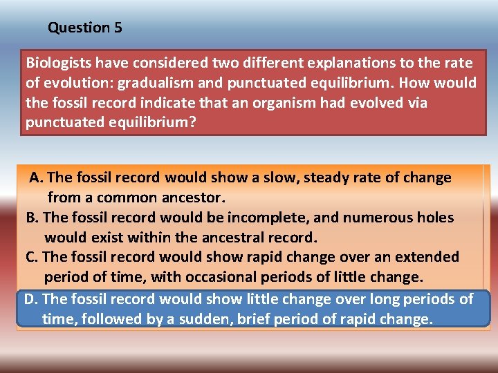 Question 5 Biologists have considered two different explanations to the rate of evolution: gradualism
