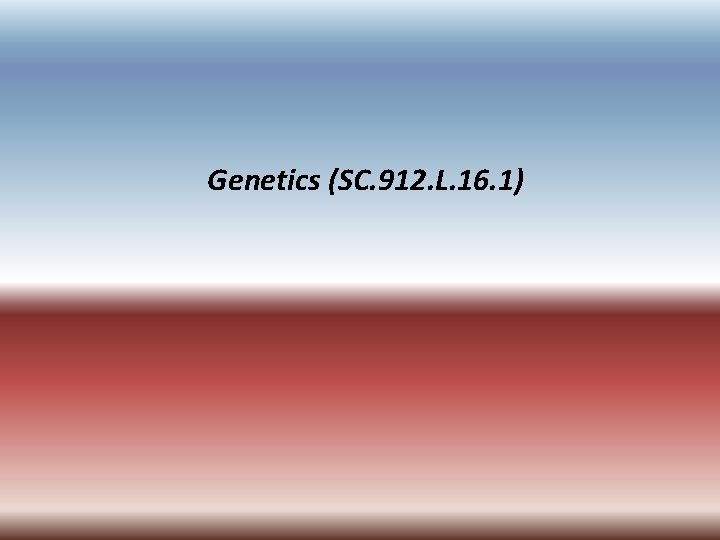 Genetics (SC. 912. L. 16. 1) 