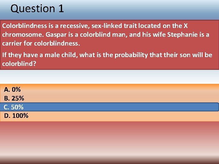 Question 1 Colorblindness is a recessive, sex-linked trait located on the X chromosome. Gaspar
