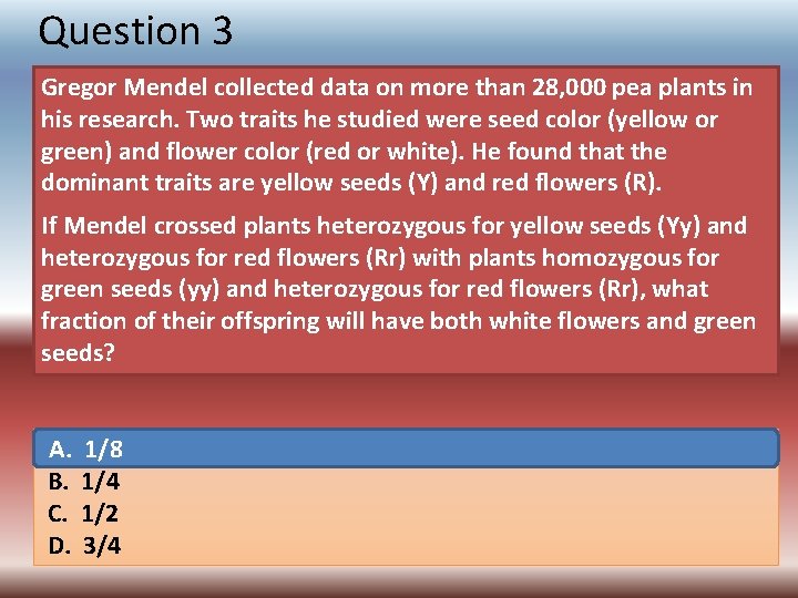 Question 3 Gregor Mendel collected data on more than 28, 000 pea plants in