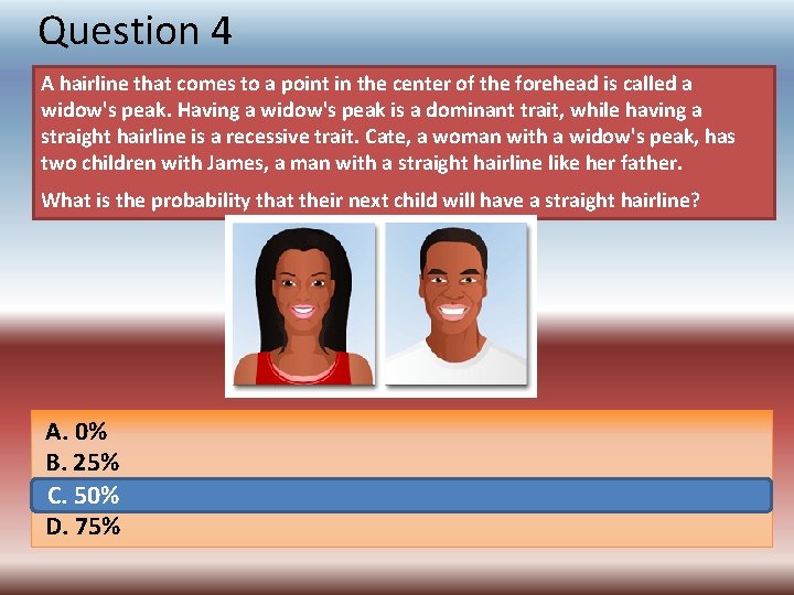 Question 4 A hairline that comes to a point in the center of the