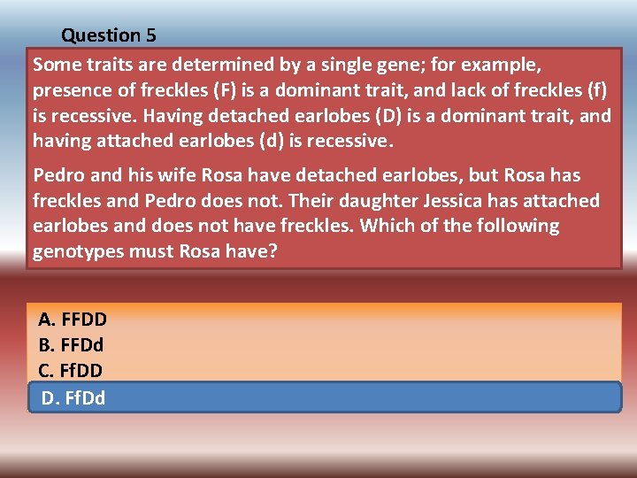 Question 5 Some traits are determined by a single gene; for example, presence of